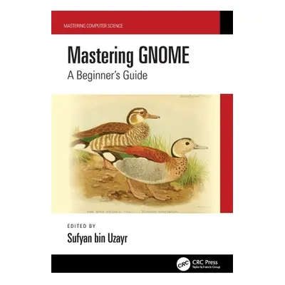 "Mastering Gnome: A Beginner's Guide" - "" ("Bin Uzayr Sufyan")