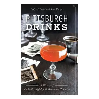 "Pittsburgh Drinks: A History of Cocktails, Nightlife & Bartending Tradition" - "" ("McDevitt Co