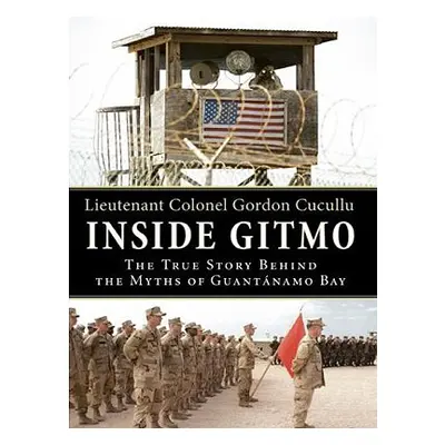 "Inside Gitmo LP: The True Story Behind the Myths of Guantanamo Bay" - "" ("Cucullu Gordon")