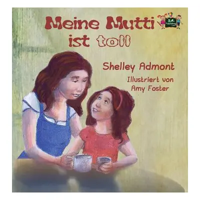 "Meine Mutti ist toll: My Mom is Awesome (German Edition)" - "" ("Admont Shelley")