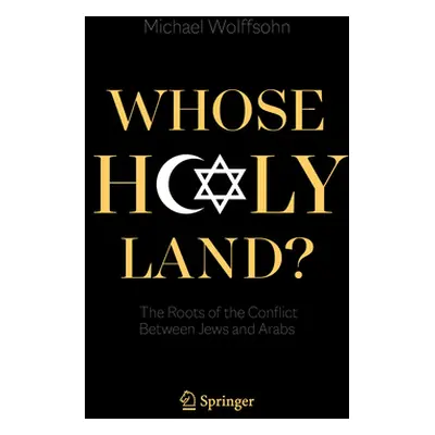 "Whose Holy Land?: The Roots of the Conflict Between Jews and Arabs" - "" ("Wolffsohn Michael")