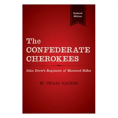 "The Confederate Cherokees: John Drew's Regiment of Mounted Rifles" - "" ("Gaines W. Craig")