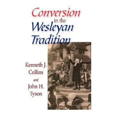 "Conversion in the Wesleyan Tradition" - "" ("Tyson John H.")