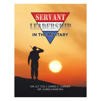 "Servant Leadership in the Military" - "" ("Turner James C.")