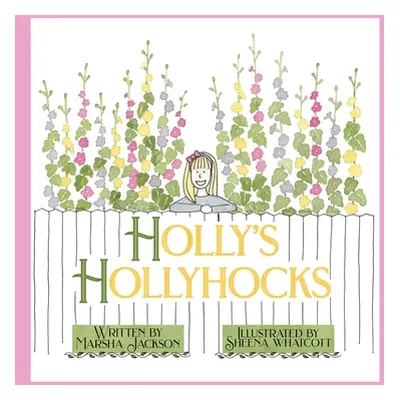 "Holly's Hollyhocks" - "" ("Jackson Marsha")