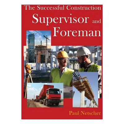 "The Successful Construction Supervisor and Foreman" - "" ("Netscher Paul")