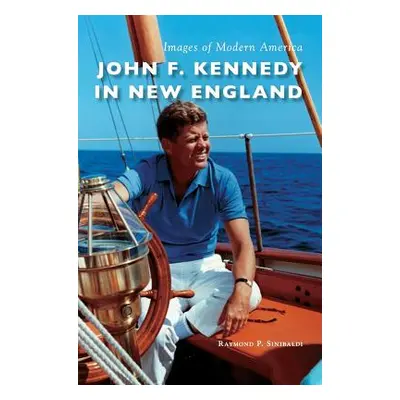 "John F. Kennedy in New England" - "" ("Sinibaldi Raymond P.")