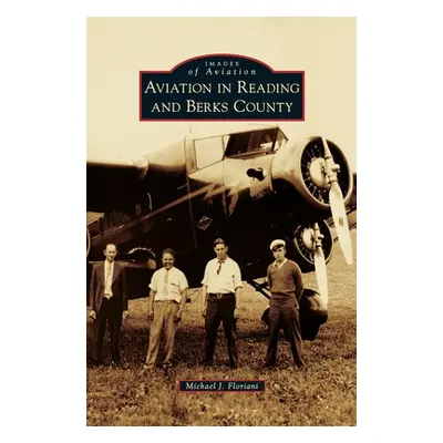 "Aviation in Reading and Berks County" - "" ("Floriani Michael J.")