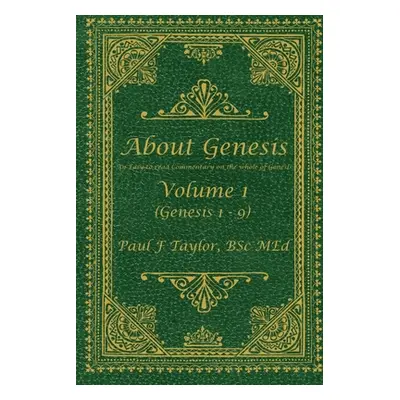 "About Genesis Volume 1: An easy-to-read commentary on the whole of Genesis" - "" ("Taylor Paul 