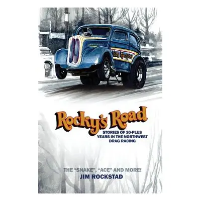 "Rocky's Road: Stories of 30-Plus Years in the Northwest Drag Racing" - "" ("Rockstad Jim")