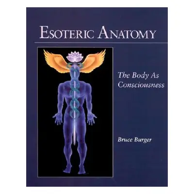 "Esoteric Anatomy: The Body as Consciousness" - "" ("Burger Bruce")