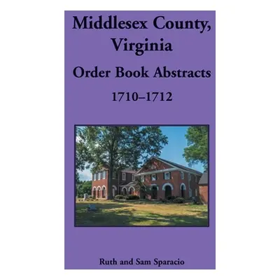 "Middlesex County, Virginia Order Book, 1710-1712" - "" ("Sparacio Ruth")