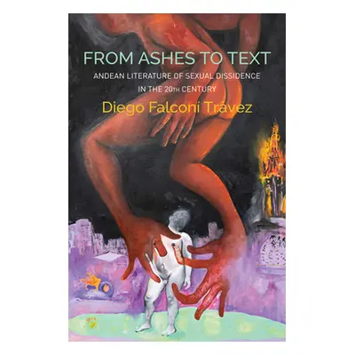 "From Ashes to Text: Andean Literature of Sexual Dissidence in the 20th Century" - "" ("Trvez")