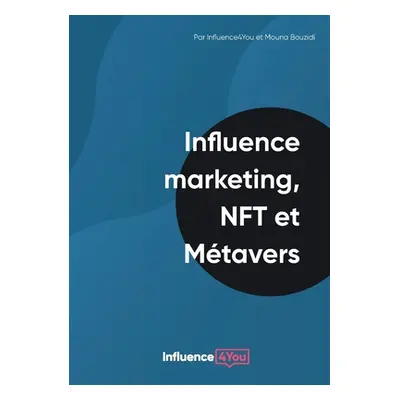 "Influence Marketing, NFT et Mtavers" - "" ("Bouzidi Mouna")