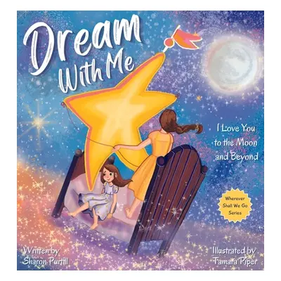 "Dream With Me: I Love You to the Moon and Beyond (Mother and Daughter Edition)" - "" ("Purtill 