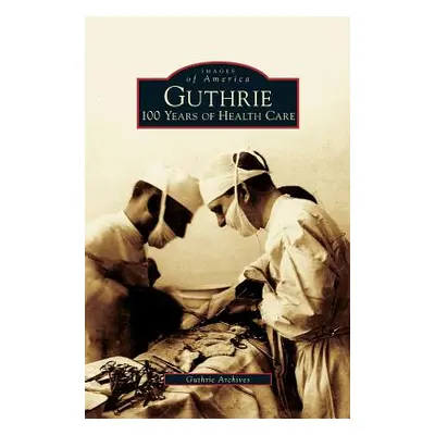 "Guthrie: 100 Years of Health Care" - "" ("Guthrie Archives")