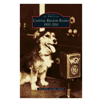 "Capital Region Radio: 1920-2011" - "" ("Kelly Rick")