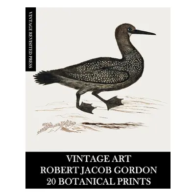 "Vintage Art: Robert Jacob Gordon: 20 Botanical Prints" - "" ("Press Vintage Revisited")