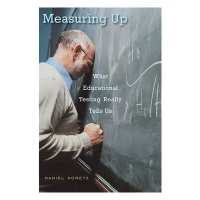 "Measuring Up: What Educational Testing Really Tells Us" - "" ("Koretz Daniel")