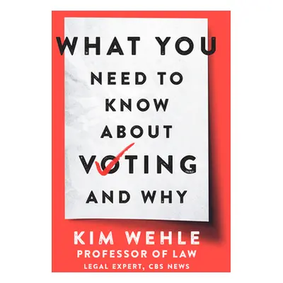 "What You Need to Know about Voting--And Why" - "" ("Wehle Kim")