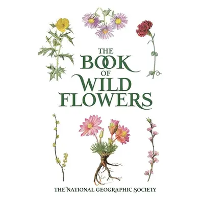 "The Book of Wild Flowers: Color Plates of 250 Wild Flowers and Grasses" - "" ("The National Geo