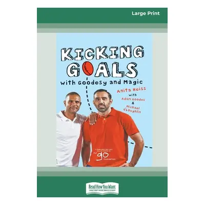 "Kicking Goals with Goodesy and Magic (16pt Large Print Edition)" - "" ("Heiss Anita")