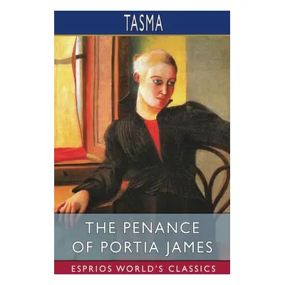 "The Penance of Portia James (Esprios Classics)" - "" ("Tasma")