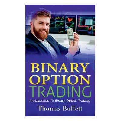 "Binary Option Trading: Introduction to Binary Option Trading" - "" ("Buffett Thomas")