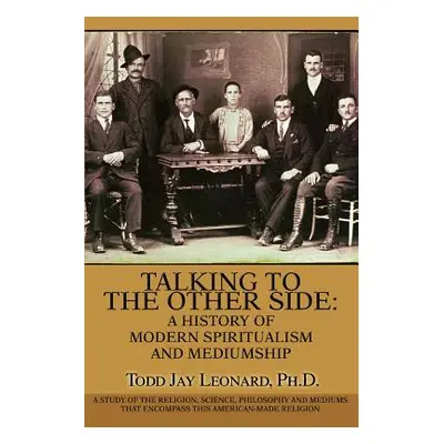 "Talking to the Other Side: A History of Modern Spiritualism and Mediumship: A Study of the Reli