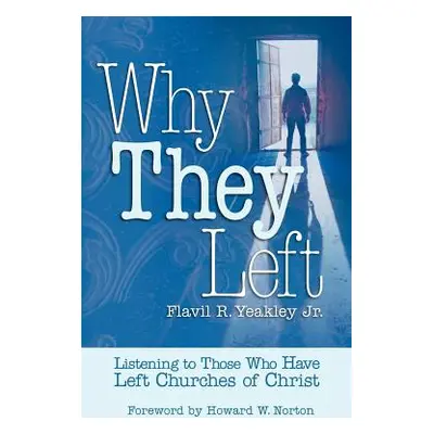 "Why They Left: Listening to Those Who Have Left Churches of Christ" - "" ("Yeakley Flavil R. Jr