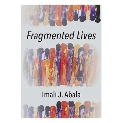 "Fragmented Lives" - "" ("Abala Imali J.")