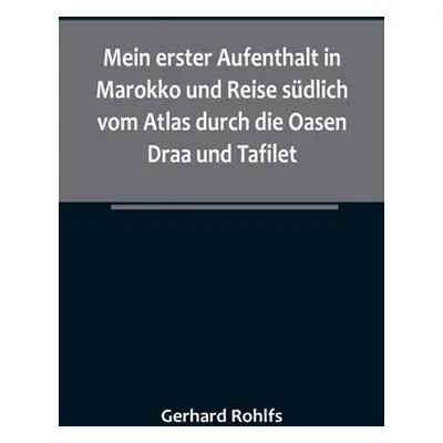 "Mein erster Aufenthalt in Marokko und Reise sdlich vom Atlas durch die Oasen Draa und Tafilet."