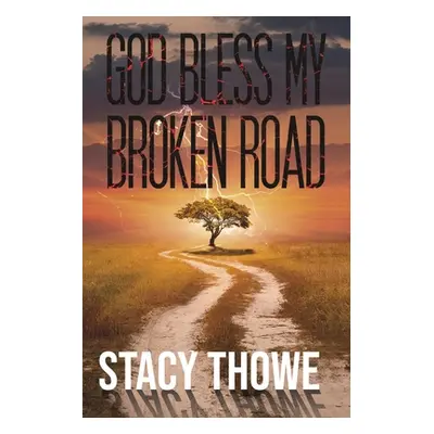 "God Bless My Broken Road" - "" ("Thowe Stacy")