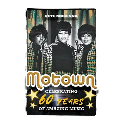 "Motown: Celebrating 60 Years of Amazing Music" - "" ("McKenna Pete")