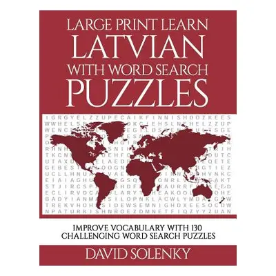 "Large Print Learn Latvian with Word Search Puzzles: Learn Latvian Language Vocabulary with Chal