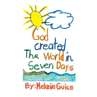 "God Created the World in Seven Days" - "" ("Guice Melanie")