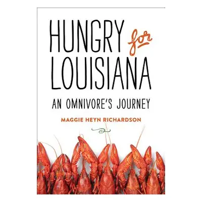 "Hungry for Louisiana: An Omnivore's Journey" - "" ("Richardson Maggie Heyn")