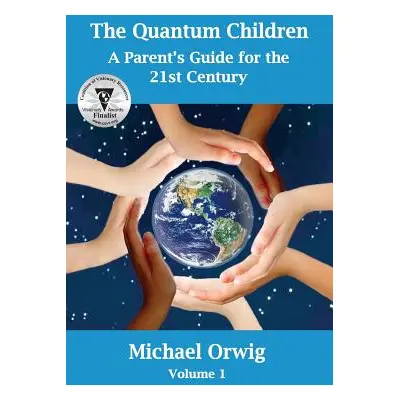 "The Quantum Children: A Parent's Guide for the 21st Century" - "" ("Orwig Michael")