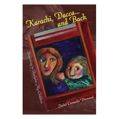 "Karachi, Dacca... and Back: Searching to Reclaim My Children" - "" ("Diamond Isabel Camacho")