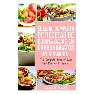 "El Libro Completo De Recetas De Cocina Bajas En Carbohidratos In Spanish/ The Complete Book of 