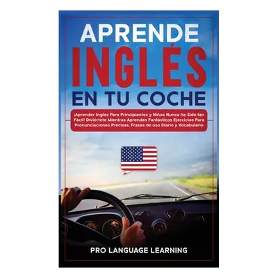 "Aprende Ingls en tu Coche: Aprender Ingls Para Principiantes y Nios Nunca ha Sido tan Fcil! Div