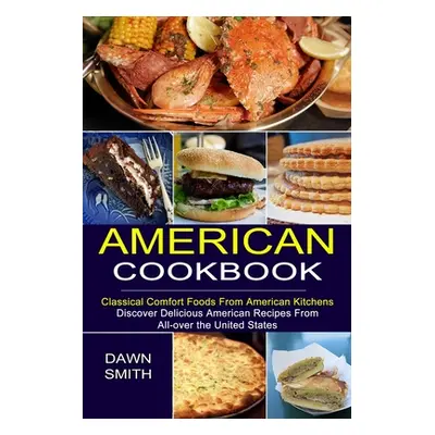 "American Cookbook: Discover Delicious American Recipes From All-over the United States