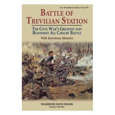 "Battle of Trevilian Station: The Civil War's Greatest and Bloodiest All Cavalry Battle, with Ey