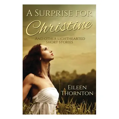 "A Surprise for Christine: And Other Lighthearted Short Stories" - "" ("Thornton Eileen")