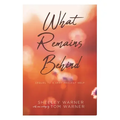 "What Remains Behind: Sequel to A Very Present Help" - "" ("Warner Shelley")