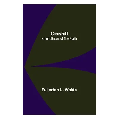 "Grenfell: Knight-Errant of the North" - "" ("L. Waldo Fullerton")