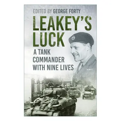 "Leakey's Luck: A Tank Commander with Nine Lives" - "" ("Forty George")