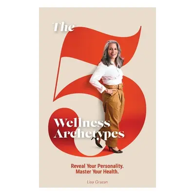 "The 5 Wellness Archetypes" - "" ("Grazan Lisa")