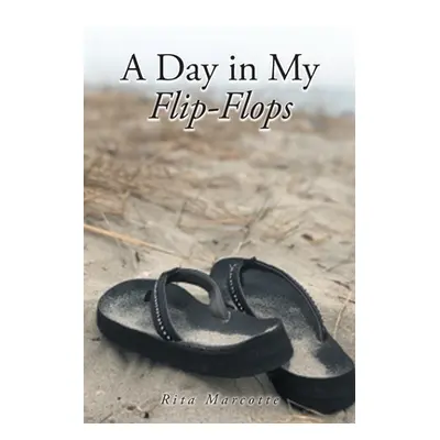 "A Day in My Flip Flops" - "" ("Marcotte Rita")