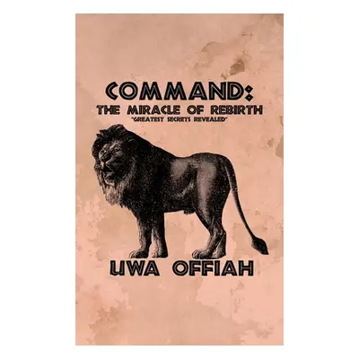 "Command: The Miracle of Rebirth" - "" ("Offiah Uwa")